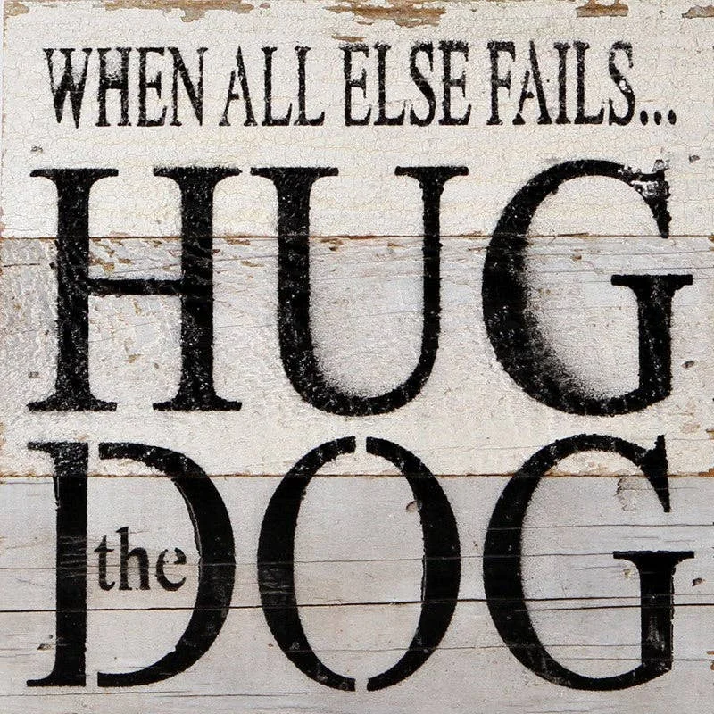 Second Nature by Hand - When all else fails... hug the dog. / 6"x6" Reclaimed Wood Sign